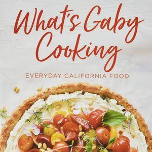 What's Gaby Cooking: Everyday California Food